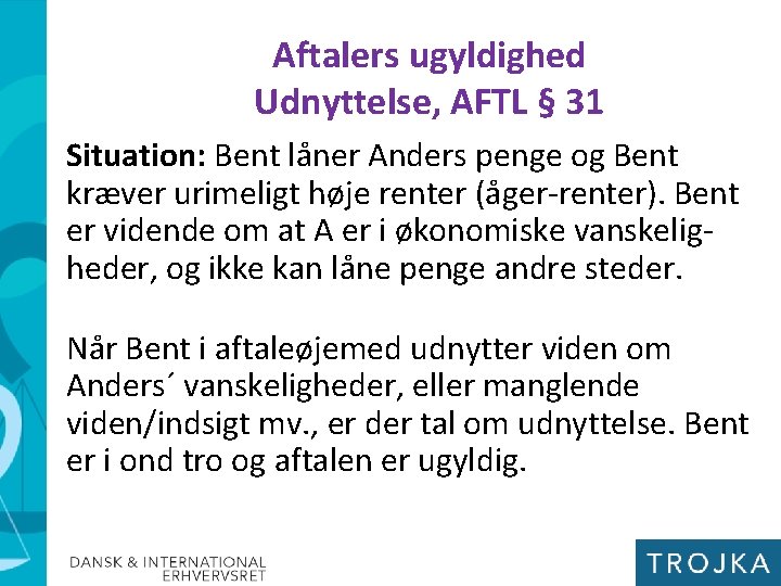 Aftalers ugyldighed Udnyttelse, AFTL § 31 Situation: Bent låner Anders penge og Bent kræver