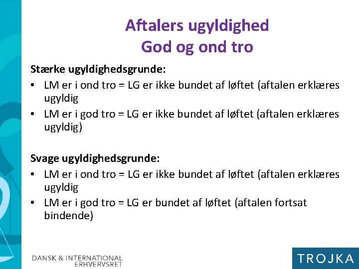 Aftalers ugyldighed God og ond tro Stærke ugyldighedsgrunde: • LM er i ond tro