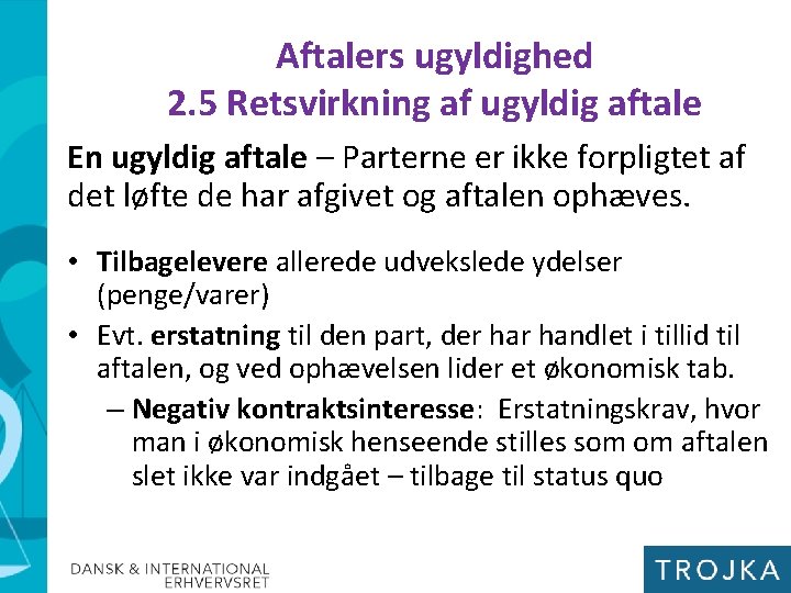 Aftalers ugyldighed 2. 5 Retsvirkning af ugyldig aftale En ugyldig aftale – Parterne er