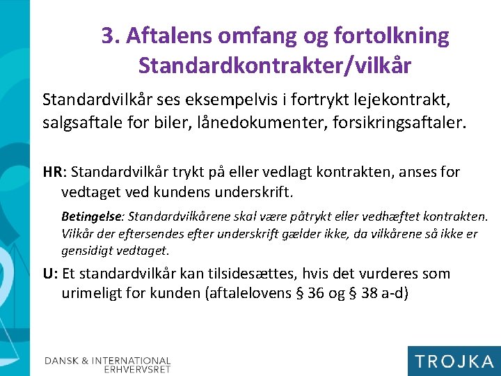 3. Aftalens omfang og fortolkning Standardkontrakter/vilkår Standardvilkår ses eksempelvis i fortrykt lejekontrakt, salgsaftale for