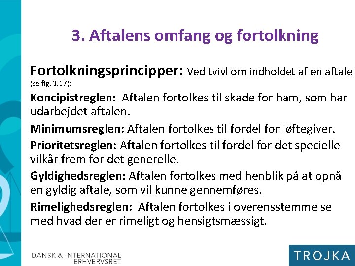 3. Aftalens omfang og fortolkning Fortolkningsprincipper: Ved tvivl om indholdet af en aftale (se