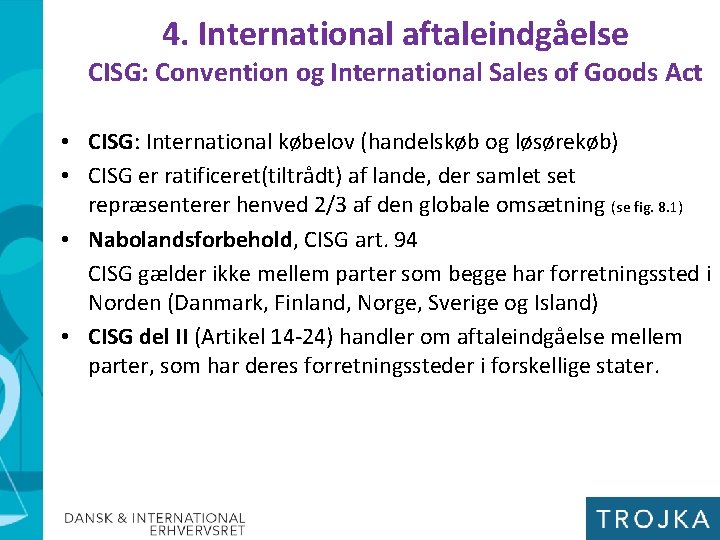 4. International aftaleindgåelse CISG: Convention og International Sales of Goods Act • CISG: International