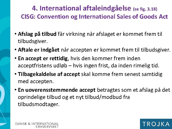 4. International aftaleindgåelse (se fig. 3. 18) CISG: Convention og International Sales of Goods