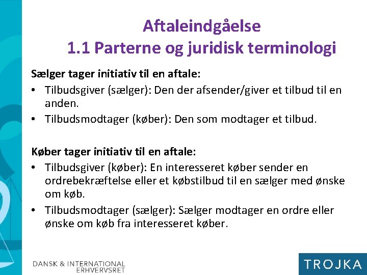 Aftaleindgåelse 1. 1 Parterne og juridisk terminologi Sælger tager initiativ til en aftale: •