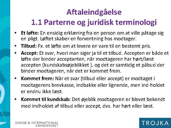 Aftaleindgåelse 1. 1 Parterne og juridisk terminologi • Et løfte: En ensidig erklæring fra