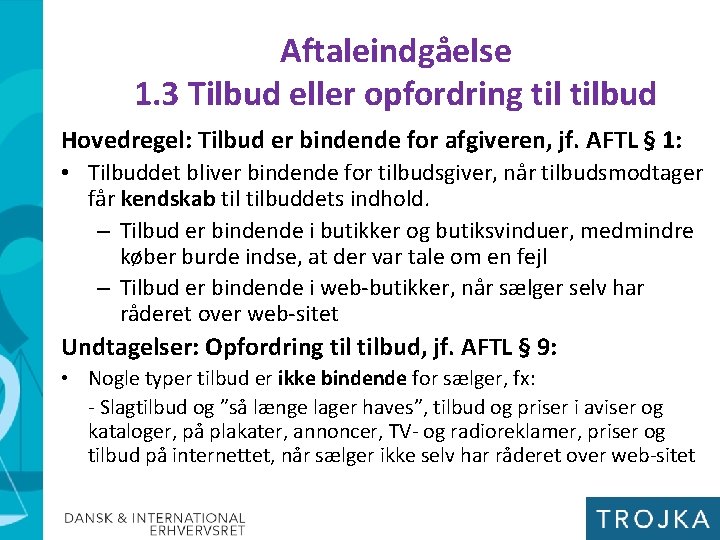 Aftaleindgåelse 1. 3 Tilbud eller opfordring tilbud Hovedregel: Tilbud er bindende for afgiveren, jf.