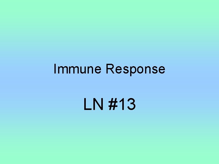 Immune Response LN #13 
