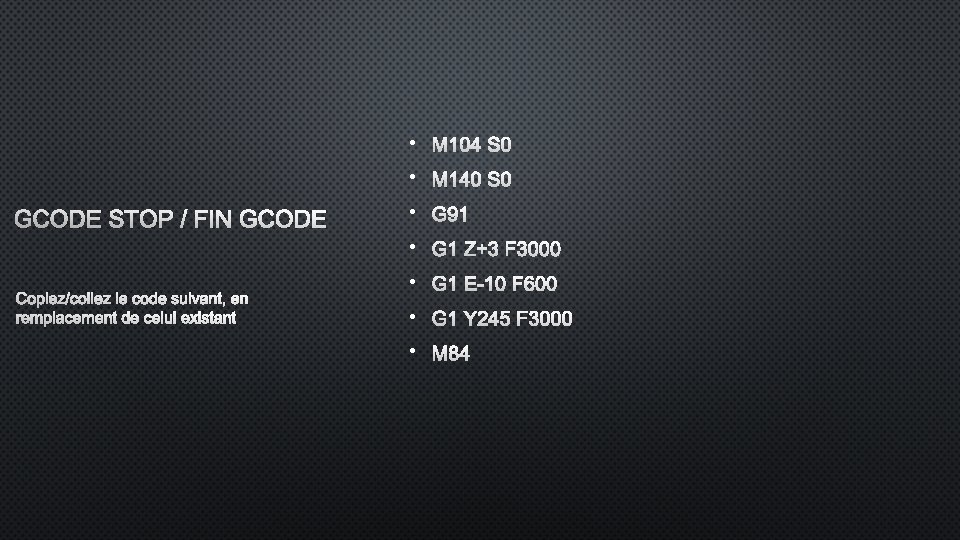 • • GCODE STOP / FIN GCODE • • COPIEZ/COLLEZ LE CODE SUIVANT, • • GCODE STOP / FIN GCODE • • COPIEZ/COLLEZ LE CODE SUIVANT,