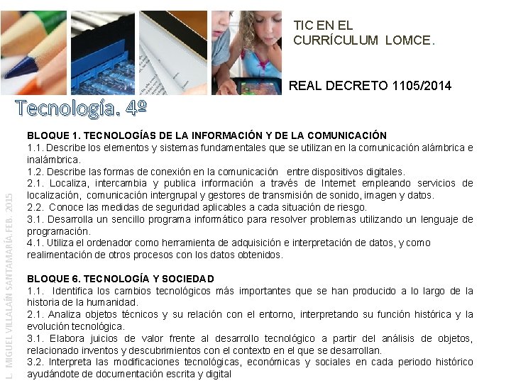 TIC EN EL CURRÍCULUM LOMCE. REAL DECRETO 1105/2014 L. MIGUEL VILLALAÍN SANTAMARÍA. FEB. 2015 TIC EN EL CURRÍCULUM LOMCE. REAL DECRETO 1105/2014 L. MIGUEL VILLALAÍN SANTAMARÍA. FEB. 2015
