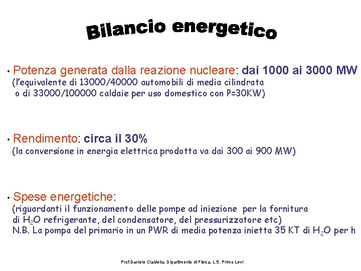  • Potenza generata dalla reazione nucleare: dai 1000 (l’equivalente di 13000/40000 automobili di