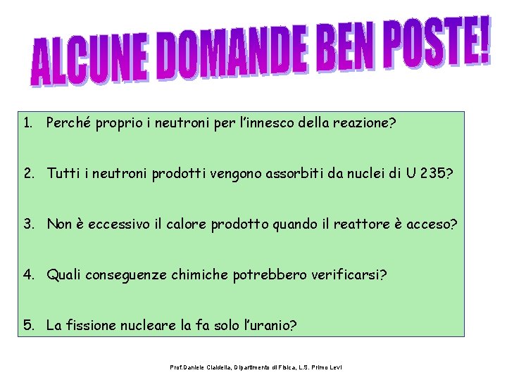 1. Perché proprio i neutroni per l’innesco della reazione? 2. Tutti i neutroni prodotti