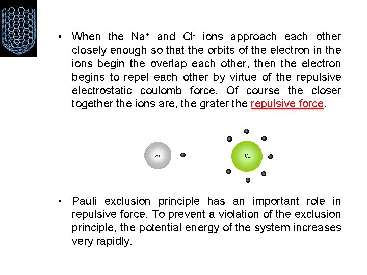  • When the Na+ and Cl- ions approach each other closely enough so