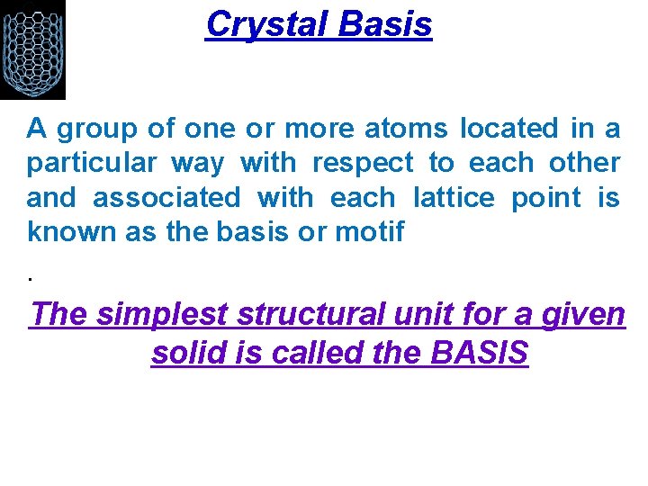 Crystal Basis A group of one or more atoms located in a particular way