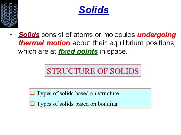 Solids • Solids consist of atoms or molecules undergoing thermal motion about their equilibrium