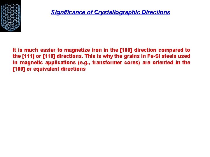 Significance of Crystallographic Directions It is much easier to magnetize iron in the [100]