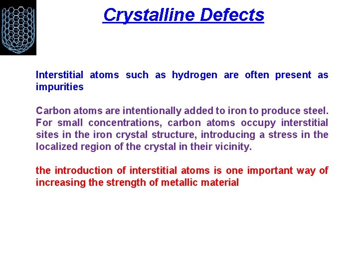 Crystalline Defects Interstitial atoms such as hydrogen are often present as impurities Carbon atoms