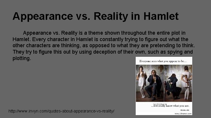 Appearance vs. Reality in Hamlet Appearance vs. Reality is a theme shown throughout the