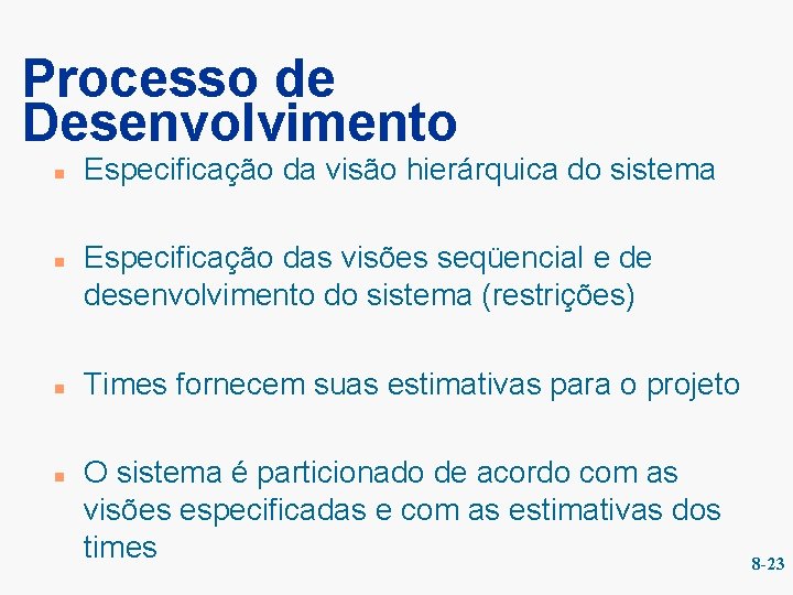 Processo de Desenvolvimento n n Especificação da visão hierárquica do sistema Especificação das visões Processo de Desenvolvimento n n Especificação da visão hierárquica do sistema Especificação das visões