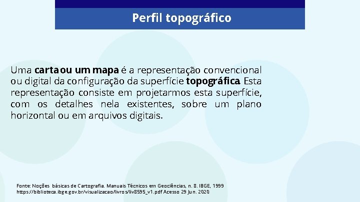 Perfil topográfico Uma carta ou um mapa é a representação convencional ou digital da