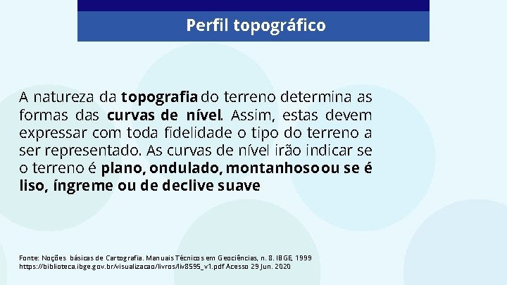 Perfil topográfico A natureza da topografia do terreno determina as formas das curvas de