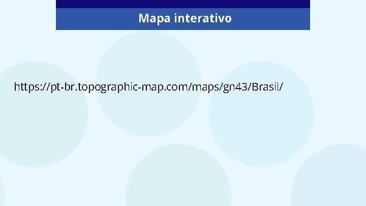 Mapa interativo https: //pt-br. topographic-map. com/maps/gn 43/Brasil/ 