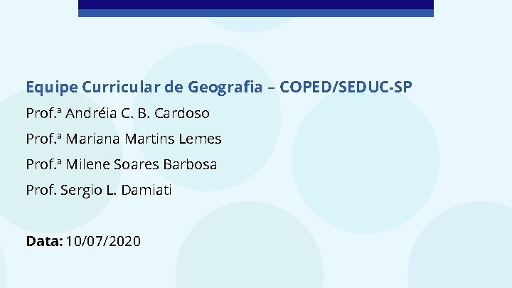 Equipe Curricular de Geografia – COPED/SEDUC-SP Prof. ª Andréia C. B. Cardoso Prof. ª