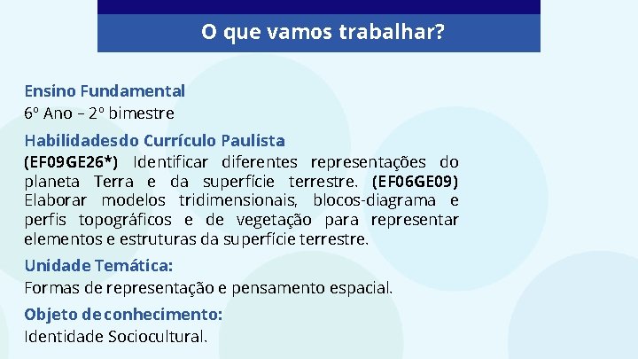 O que vamos trabalhar? Ensino Fundamental: 6º Ano – 2º bimestre Habilidades do Currículo