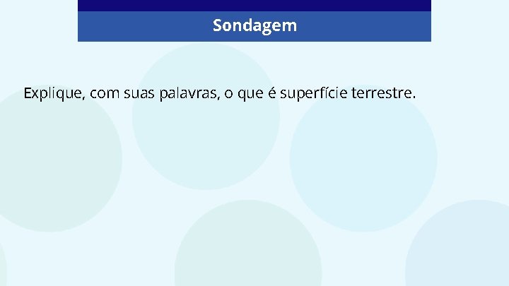 Sondagem Explique, com suas palavras, o que é superfície terrestre. 