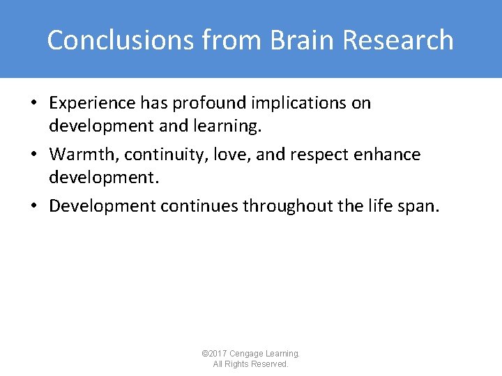 Conclusions from Brain Research • Experience has profound implications on development and learning. • Conclusions from Brain Research • Experience has profound implications on development and learning. •