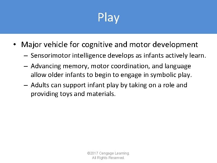 Play • Major vehicle for cognitive and motor development – Sensorimotor intelligence develops as Play • Major vehicle for cognitive and motor development – Sensorimotor intelligence develops as