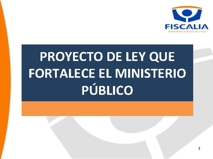 PROYECTO DE LEY QUE FORTALECE EL MINISTERIO PÚBLICO 1 