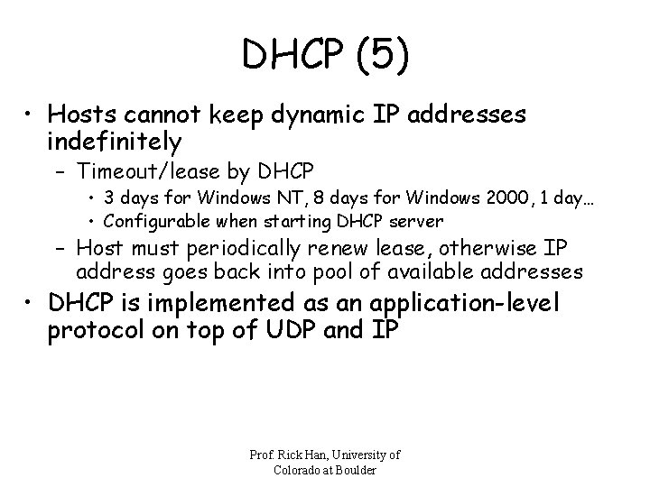 DHCP (5) • Hosts cannot keep dynamic IP addresses indefinitely – Timeout/lease by DHCP