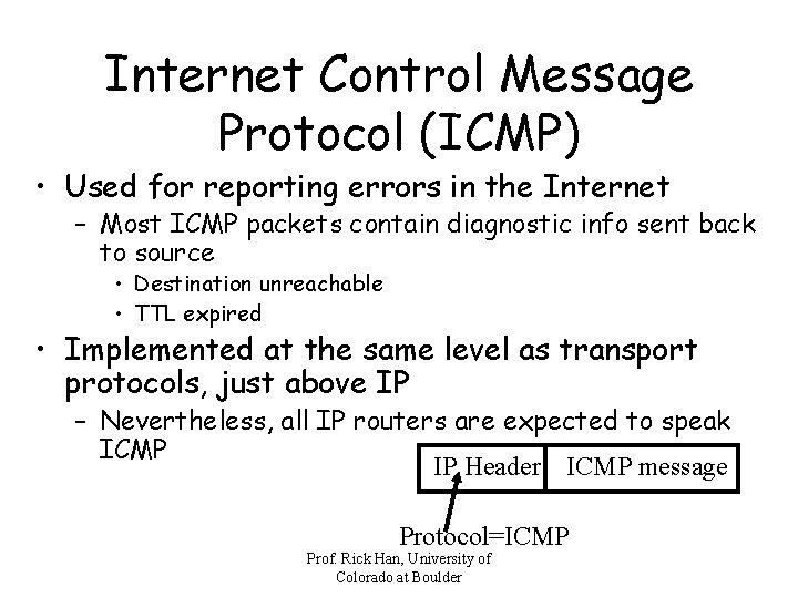 Internet Control Message Protocol (ICMP) • Used for reporting errors in the Internet –