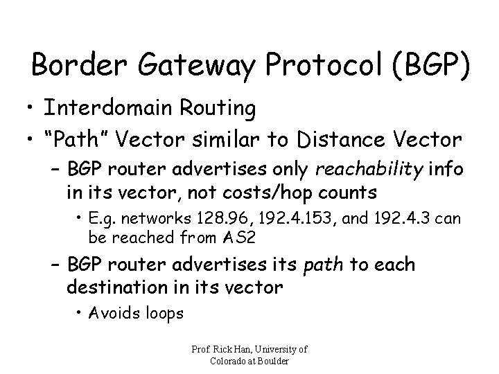 Border Gateway Protocol (BGP) • Interdomain Routing • “Path” Vector similar to Distance Vector