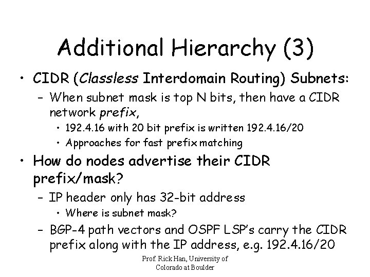 Additional Hierarchy (3) • CIDR (Classless Interdomain Routing) Subnets: – When subnet mask is