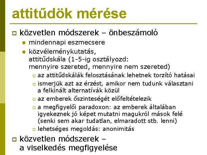 attitűdök mérése p közvetlen módszerek – önbeszámoló n n mindennapi eszmecsere közvéleménykutatás, attitűdskála (1