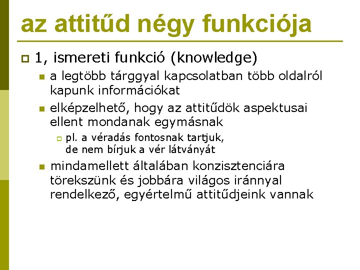 az attitűd négy funkciója p 1, ismereti funkció (knowledge) n n a legtöbb tárggyal