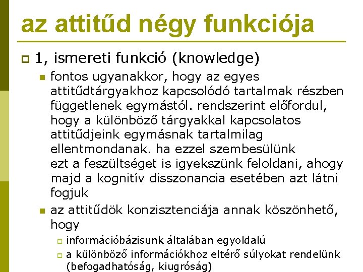 az attitűd négy funkciója p 1, ismereti funkció (knowledge) n n fontos ugyanakkor, hogy