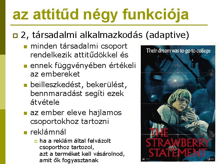 az attitűd négy funkciója p 2, társadalmi alkalmazkodás (adaptive) n n n minden társadalmi