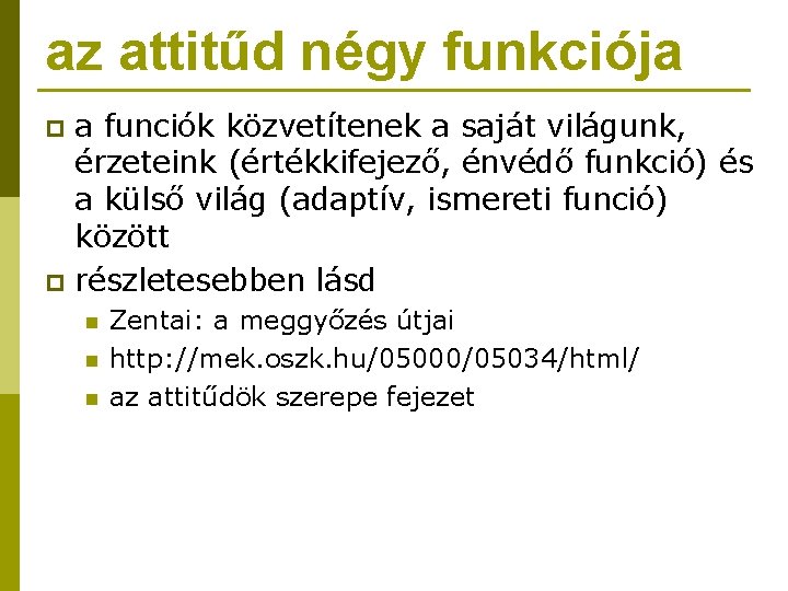 az attitűd négy funkciója a funciók közvetítenek a saját világunk, érzeteink (értékkifejező, énvédő funkció)