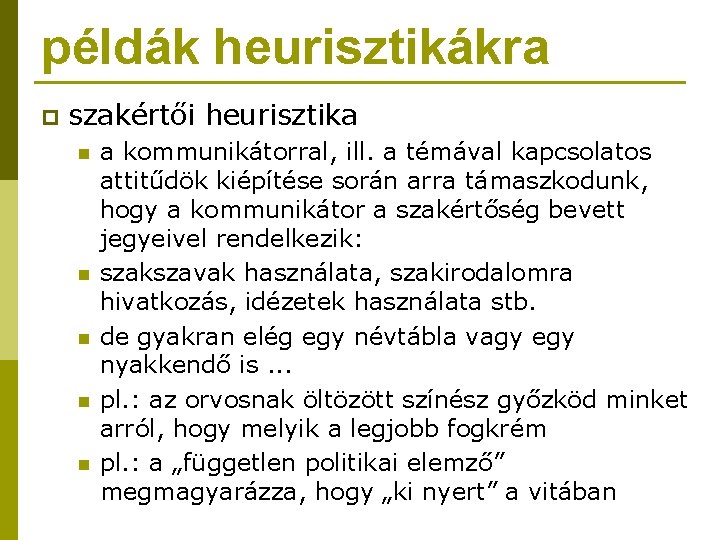 példák heurisztikákra p szakértői heurisztika n n n a kommunikátorral, ill. a témával kapcsolatos