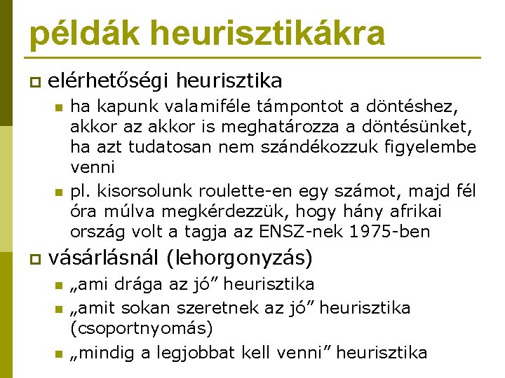 példák heurisztikákra p elérhetőségi heurisztika n n p ha kapunk valamiféle támpontot a döntéshez,