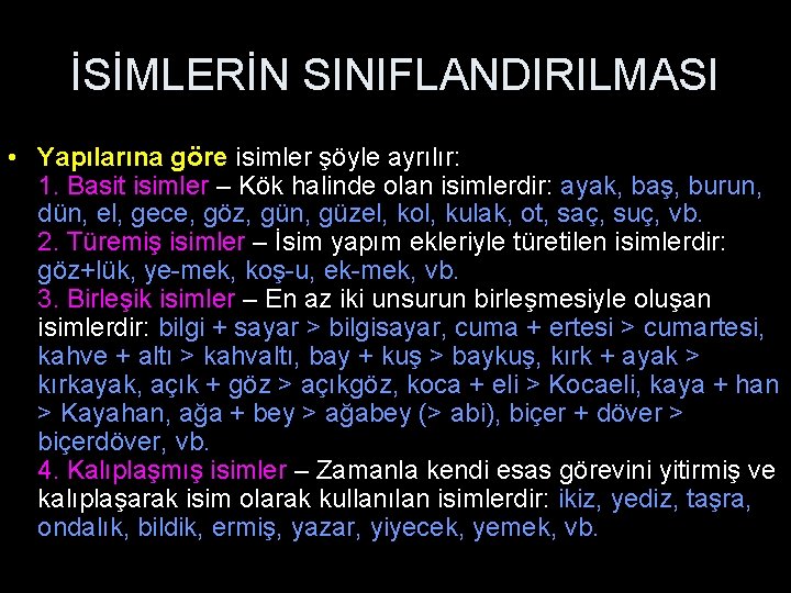 İSİMLERİN SINIFLANDIRILMASI • Yapılarına göre isimler şöyle ayrılır: 1. Basit isimler – Kök halinde