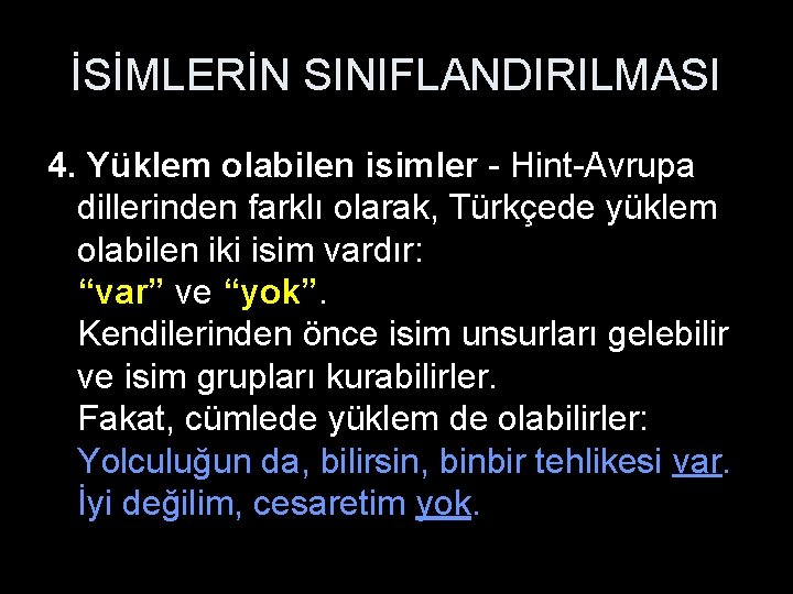 İSİMLERİN SINIFLANDIRILMASI 4. Yüklem olabilen isimler - Hint-Avrupa dillerinden farklı olarak, Türkçede yüklem olabilen