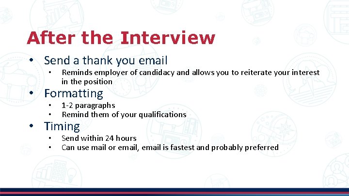 After the Interview • Send a thank you email • Reminds employer of candidacy