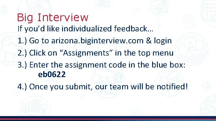 Big Interview If you’d like individualized feedback… 1. ) Go to arizona. biginterview. com