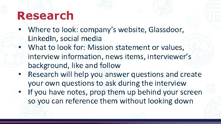 Research • Where to look: company’s website, Glassdoor, Linked. In, social media • What