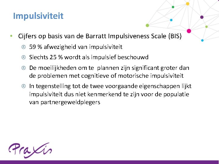 Impulsiviteit • Cijfers op basis van de Barratt Impulsiveness Scale (BIS) 59 % afwezigheid