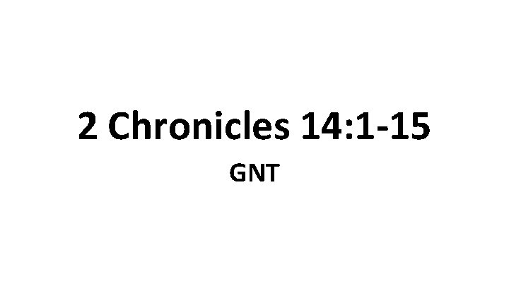 2 Chronicles 14: 1 -15 GNT 
