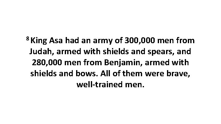 8 King Asa had an army of 300, 000 men from Judah, armed with